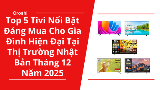 Top 5 tivi nổi bật đáng mua cho gia đình hiện đại tại thị trường Nhật Bản tháng 12 năm 2025 – Lựa chọn chuẩn hình ảnh, đã tai và bảo vệ mắt
