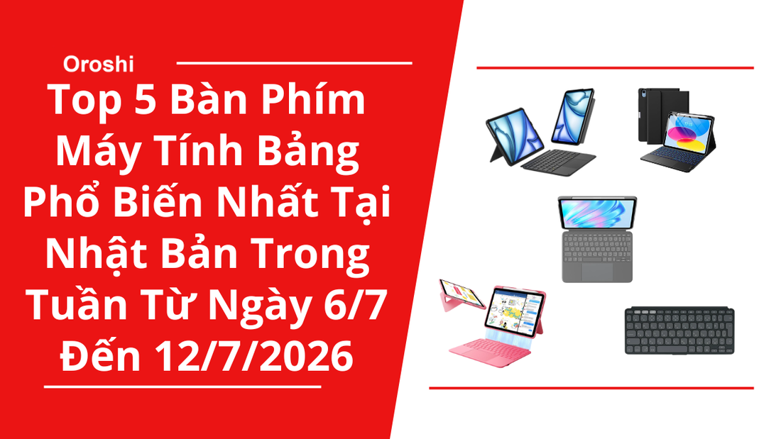 Top 5 Bàn Phím Máy Tính Bảng Phổ Biến Nhất Tại Nhật Bản Trong Tuần Từ Ngày 6/7 Đến 12/7/2026