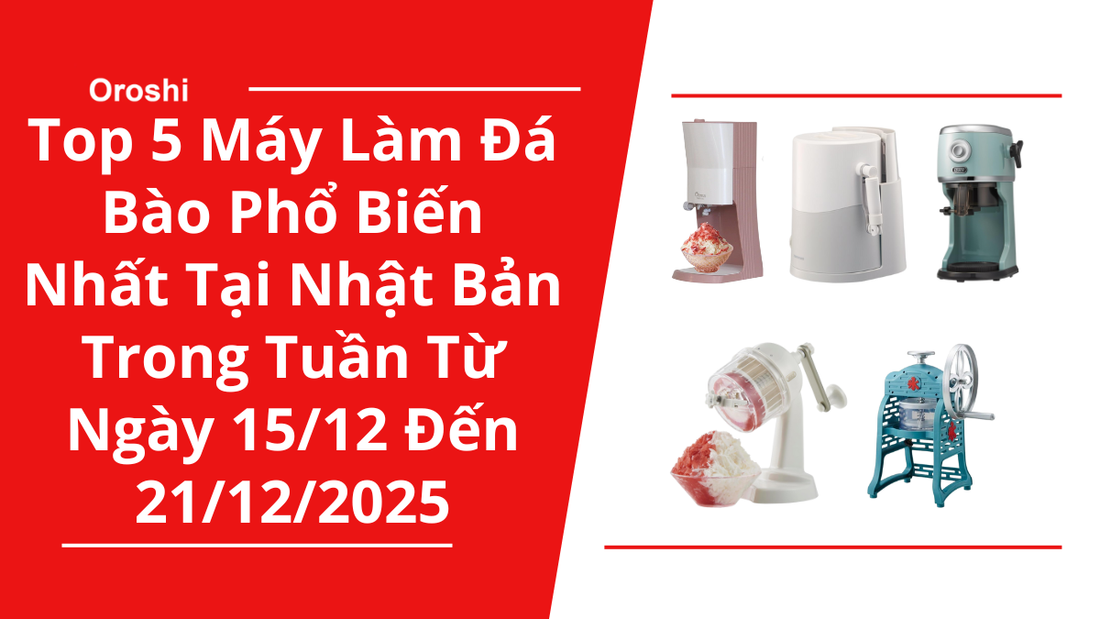 Top 5 máy làm đá bào phổ biến nhất tại Nhật Bản trong tuần từ ngày 15/12 đến 21/12/2025