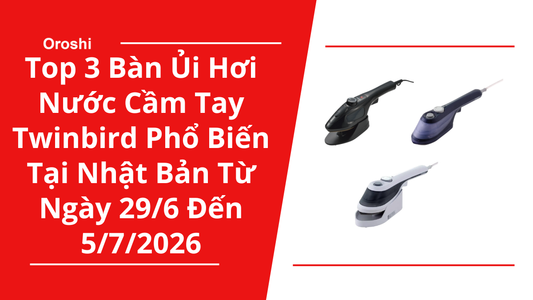 Top 3 Bàn Ủi Hơi Nước Cầm Tay Twinbird Phổ Biến Nhất Tại Nhật Bản Trong Tuần Từ Ngày 29/6 Đến 5/7/2026