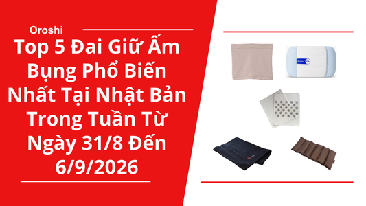 Top 5 Đai Giữ Ấm Bụng Phổ Biến Nhất Tại Nhật Bản Trong Tuần Từ Ngày 31/8 Đến 6/9/2026